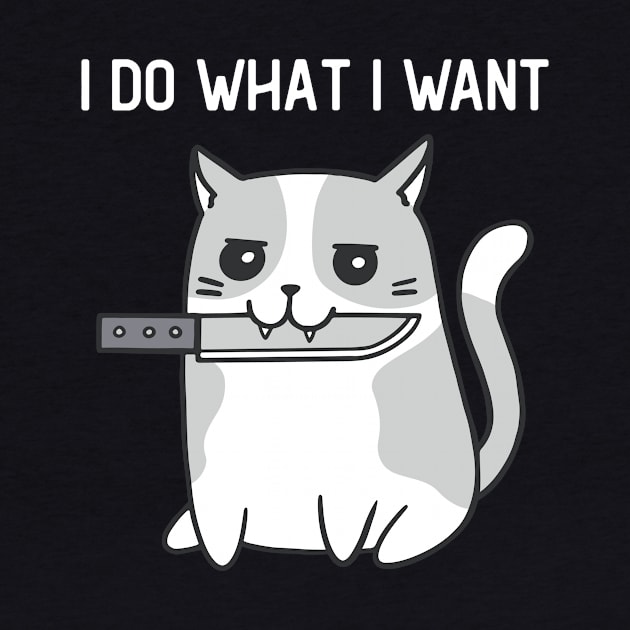 I Do What I Want Funny Cat With Knife by Visual Vibes